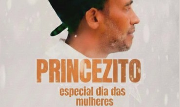 NOITE ESPECIAL – DIA DAS MULHERES COM PRINCEZITO!